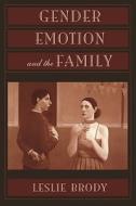Gender, Emotion, and the Family di Leslie Brody edito da HARVARD UNIV PR
