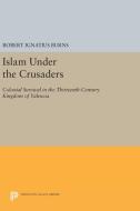 Islam Under the Crusaders di Robert Ignatius Burns edito da Princeton University Press