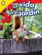 La Vida En El Jardín (Garden Life) di Elizabeth Austin edito da TEACHER CREATED MATERIALS