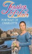 Portrait Of Charlotte di Jessica Blair edito da Little, Brown Book Group
