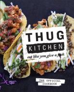 Thug Kitchen di Thug Kitchen edito da Little, Brown Book Group