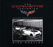 The Corvette Factories di Mike Mueller edito da Motorbooks International