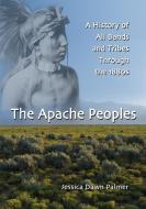 Palmer, J:  The Apache Peoples di Jessica Dawn Palmer edito da McFarland