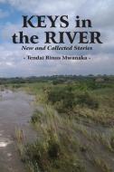 Keys in the River di Tendai Rinos Mwanaka edito da Mwanaka Media and Publishing