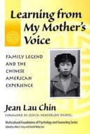 Learning From My Mother's Voice di Jean Lau Chin edito da Teachers' College Press