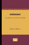 Hemingway: The Writer's Art of Self-Defense di Jackson J. Benson edito da UNIV OF MINNESOTA PR