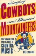 Singing Cowboys and Musical Mountaineers di Bill C. Malone edito da UNIV OF GEORGIA PR