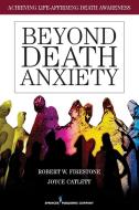 Beyond Death Anxiety: Achieving Life-Affirming Death Awareness di Robert Firestone, Joyce Catlett edito da SPRINGER PUB