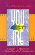 You Are with Me: A Personal Story of God's Sustaining Grace di Kenneth Meredith edito da Beacon Hill Press