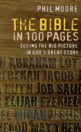 The Bible in 100 Pages di Phil Moore edito da Lion Hudson Plc