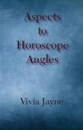 Aspects to Horoscope Angles di Vivia Jayne edito da AMER FEDERATION OF ASTROLOGY