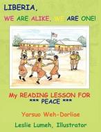 Liberia, We Are Alike, We Are One: My Reading Lesson for Peace di Yarsuo Weh-Dorliae edito da Bushfire Ventures LLC