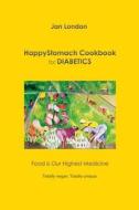 Happystomach Cookbook for Diabetics: Food Is Our Highest Medicine di Jan London edito da Jan London