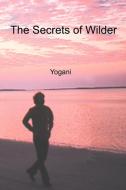 The Secrets of Wilder di Yogani edito da AYP Publishing