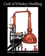 Craft of Whiskey Distilling di Bill Owens edito da White Mule Press