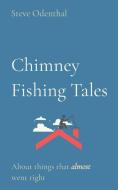 Chimney Fishing Tales: About things that almost went right di Steve Odenthal edito da LIGHTNING SOURCE INC