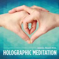 Holographic Meditation: The Twelve Elixirs of Life (Color 2nd Edition) di Jasmin Akash edito da Akash Khi Publishing