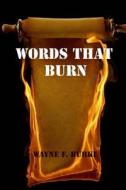 Words That Burn di Wayne F. Burke edito da Barebackpress