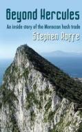 Beyond Hercules: An Inside Story of the Moroccan Hash Trade di MR Stephen Roffe edito da Indie Publishing Limited