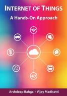 Internet of Things: A Hands-On Approach di Arshdeep Bahga, Vijay Madisetti edito da Vpt