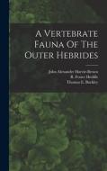 A Vertebrate Fauna Of The Outer Hebrides di John Alexander Harvie-Brown edito da LEGARE STREET PR