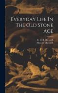 Everyday Life In The Old Stone Age di Quennell Marjorie edito da LEGARE STREET PR