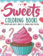 Sweets Coloring Book! Discover And Enjoy A Variety Of Coloring Pages For Kids di Bold Illustrations edito da Bold Illustrations