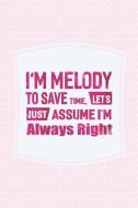 I'm Melody to Save Time, Let's Just Assume I'm Always Right: First Name Funny Sayings Personalized Customized Names Wome di Day Writing Journals edito da INDEPENDENTLY PUBLISHED
