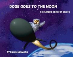 Doge Goes To The Moon di Kalon McMahon edito da BookBaby