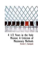 4 1/2 Years In The Italy Mission di Everett S Stackpole edito da Bibliolife
