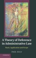 A Theory of Deference in Administrative Law di Paul Daly edito da Cambridge University Press
