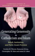 Generating Generosity in Catholicism and             Islam di Carolyn M. Warner, Ramazan Kilinç, Christopher W. Hale edito da Cambridge University Press