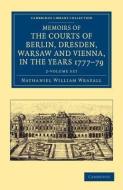 Memoirs Of The Courts Of Berlin, Dresden, Warsaw, And Vienna, In The Years 1777, 1778, And 1779 2 Volume Set di Sir Nathaniel William Wraxall edito da Cambridge University Press