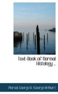 Text-book Of Normal Histology .. di George a edito da Bibliolife