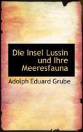 Die Insel Lussin Und Ihre Meeresfauna. di Adolph Eduard Grube edito da Bibliolife