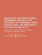 Bulletin of the Agricultural Experiment Station of the University of Tennessee, State Agricultural and Mechanical College Volume 79-112 di University Of Tennessee Station edito da Rarebooksclub.com