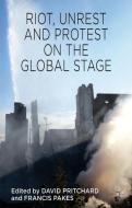 Riot, Unrest and Protest on the Global Stage di David Pritchard edito da Palgrave Macmillan