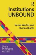 Institutions Unbound: Social Worlds and Human Rights edito da ROUTLEDGE