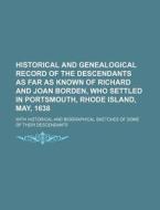 Historical and Genealogical Record of the Descendants as Far as Known of Richard and Joan Borden, Who Settled in Portsmouth, Rhode Island, May, 1638; di Hattie Borden Weld, Books Group edito da Rarebooksclub.com