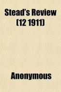 Stead's Review 12 1911 di Anonymous edito da General Books