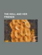 The Doll And Her Friends edito da General Books Llc