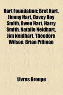 Hart Foundation: Bret Hart, Jimmy Hart, di Livres Groupe edito da Books LLC, Wiki Series