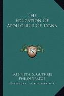The Education of Apollonius of Tyana di Kenneth S. Guthrie, Philostratos edito da Kessinger Publishing