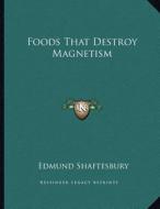 Foods That Destroy Magnetism di Edmund Shaftesbury edito da Kessinger Publishing