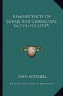Reminiscences of Scenes and Characters in College (1847) di John Mitchell edito da Kessinger Publishing