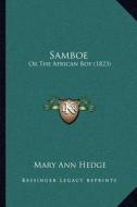 Samboe: Or the African Boy (1823) or the African Boy (1823) di Mary Ann Hedge edito da Kessinger Publishing