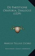 de Partitione Oratoria, Dialogus (1539) di Marcus Tullius Cicero edito da Kessinger Publishing