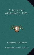 A Szelistyei Asszonyok (1901) di Kalman Mikszath edito da Kessinger Publishing