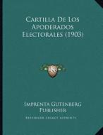 Cartilla de Los Apoderados Electorales (1903) di Imprenta Gutenberg Publisher edito da Kessinger Publishing