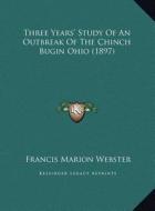 Three Years' Study of an Outbreak of the Chinch Bugin Ohio (Three Years' Study of an Outbreak of the Chinch Bugin Ohio (1897) 1897) di Francis Marion Webster edito da Kessinger Publishing